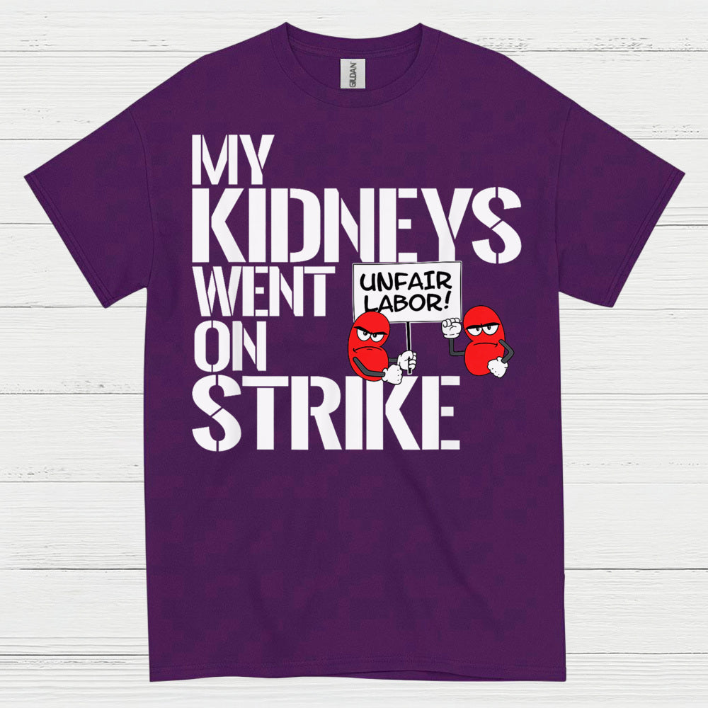 My Kidneys Went On Strike Funny T Shirt