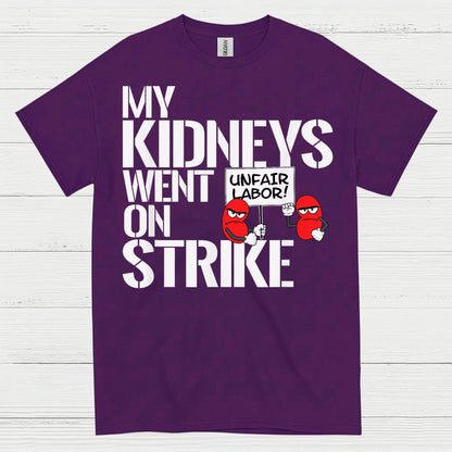 My Kidneys Went On Strike Funny T Shirt