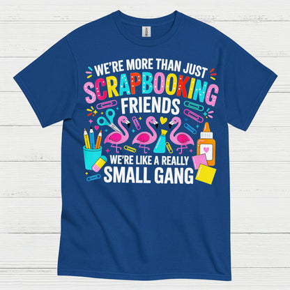 We’re More Than Scrapbooking Friends Small Gang T Shirt