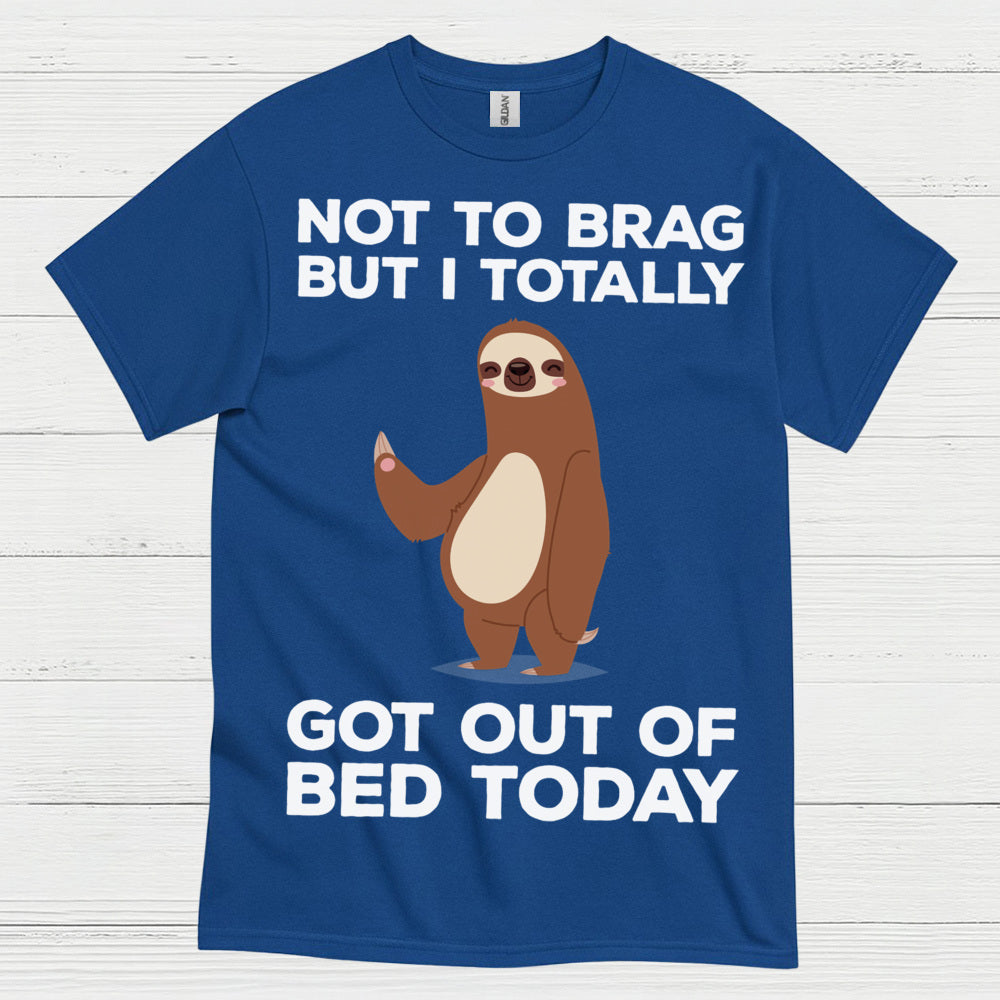Got Out Of Bed Today Sloth T Shirt