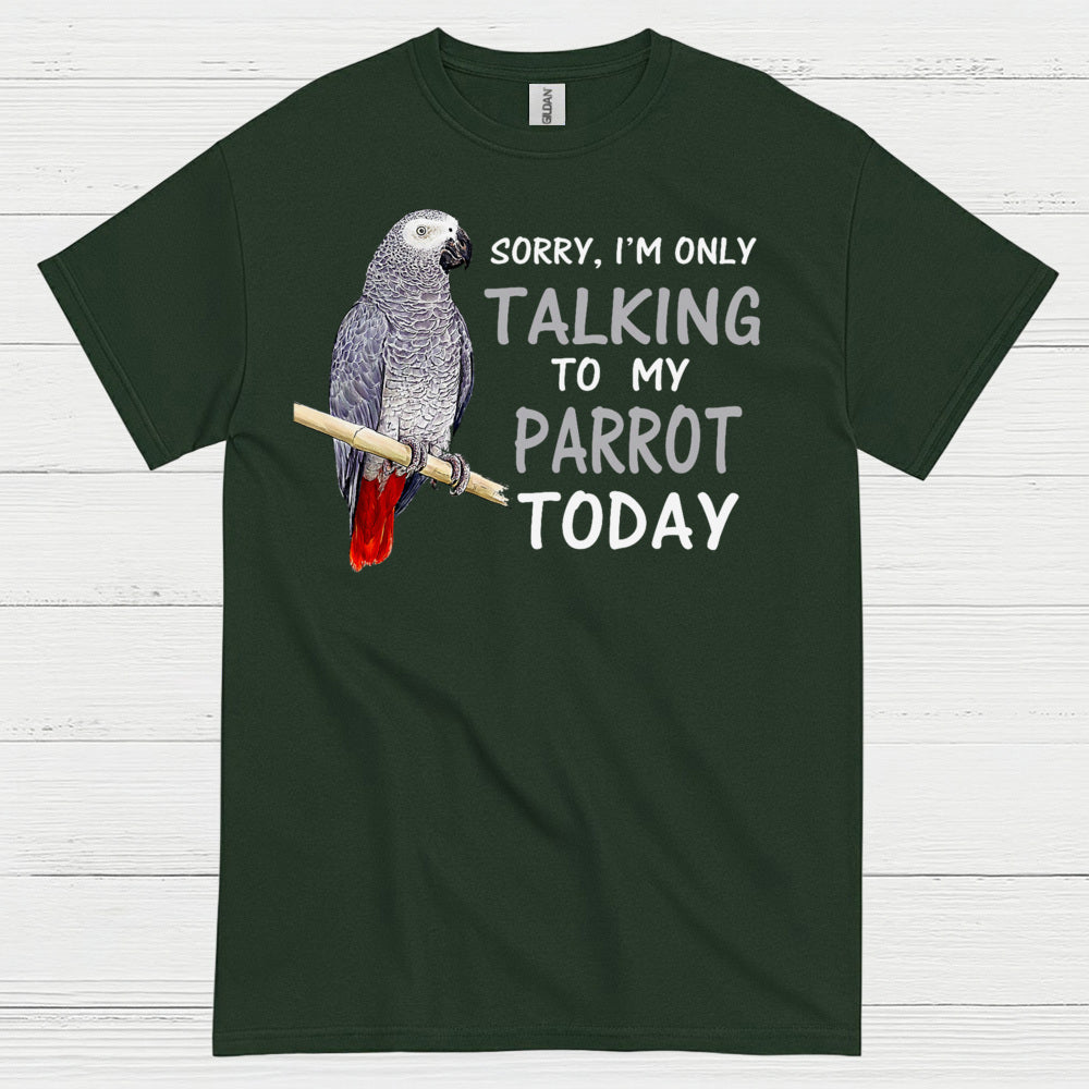 Sorry I’m Only Talking To My Parrot T Shirt