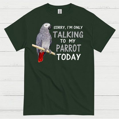 Sorry I’m Only Talking To My Parrot T Shirt