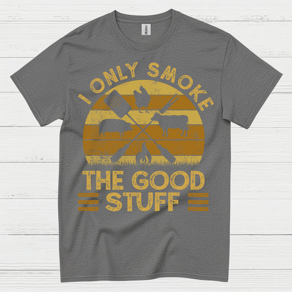 I Only Smoke The Good Stuff T Shirt