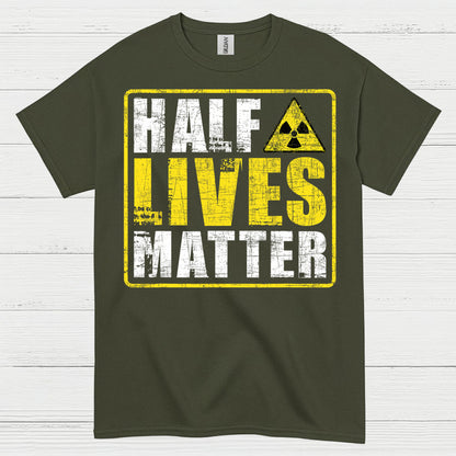 Half Lives Matter Science Humor T Shirt