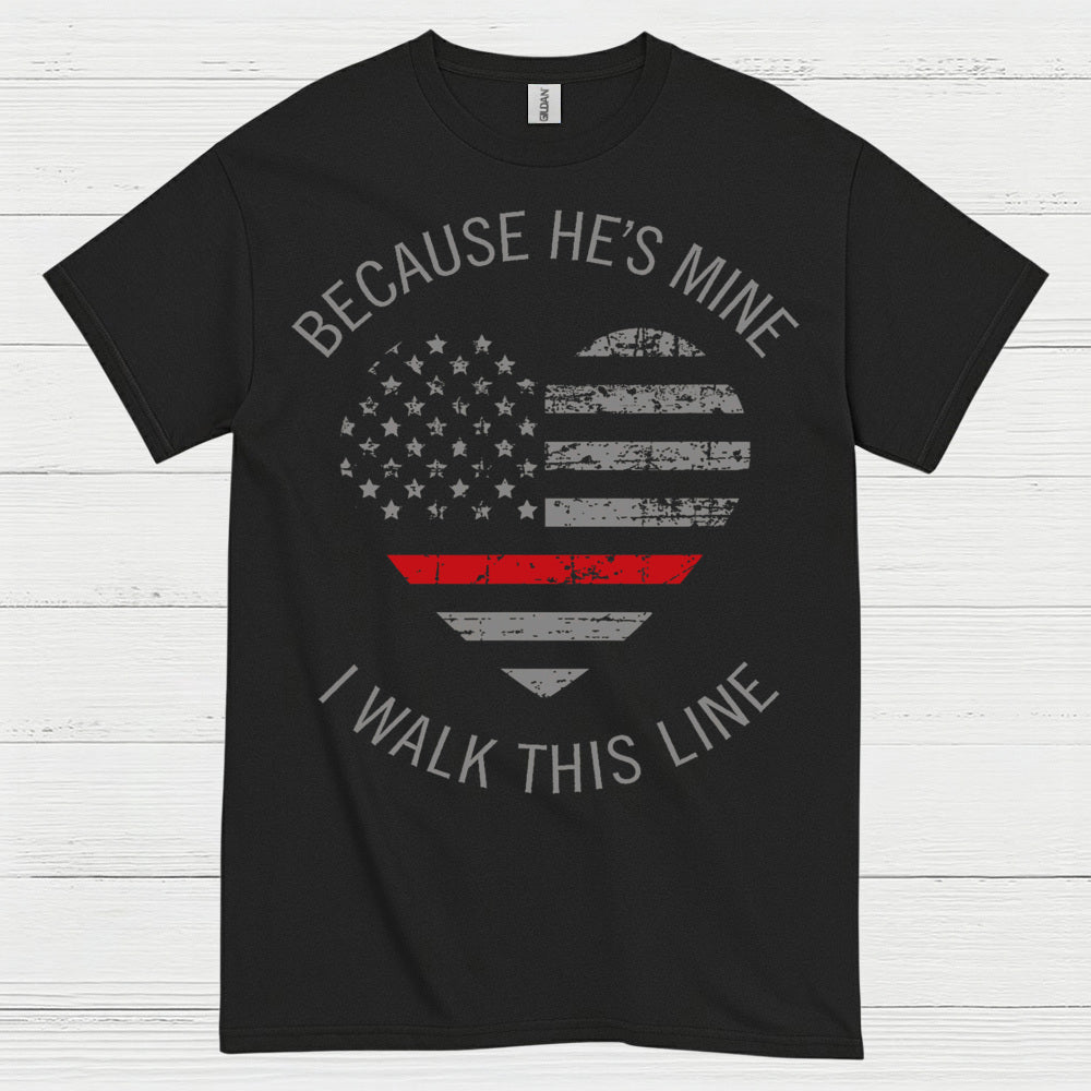Because He’s Mine Firefighter Support T Shirt