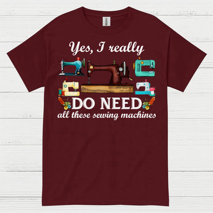 Yes I Really Do Need Sewing Machines T Shirt