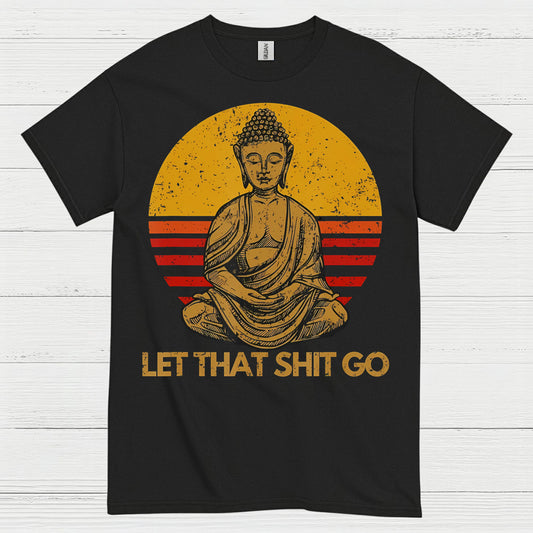 Let That Shit Go Buddha T Shirt