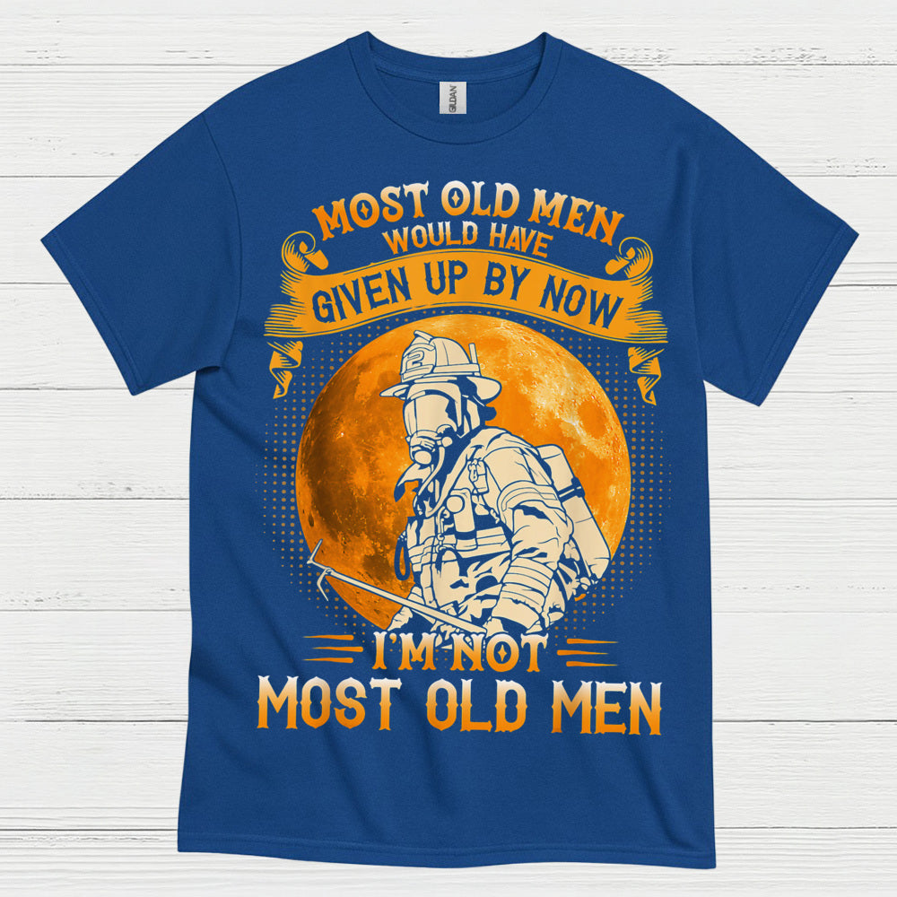 I’m Not Most Old Men Firefighter T Shirt
