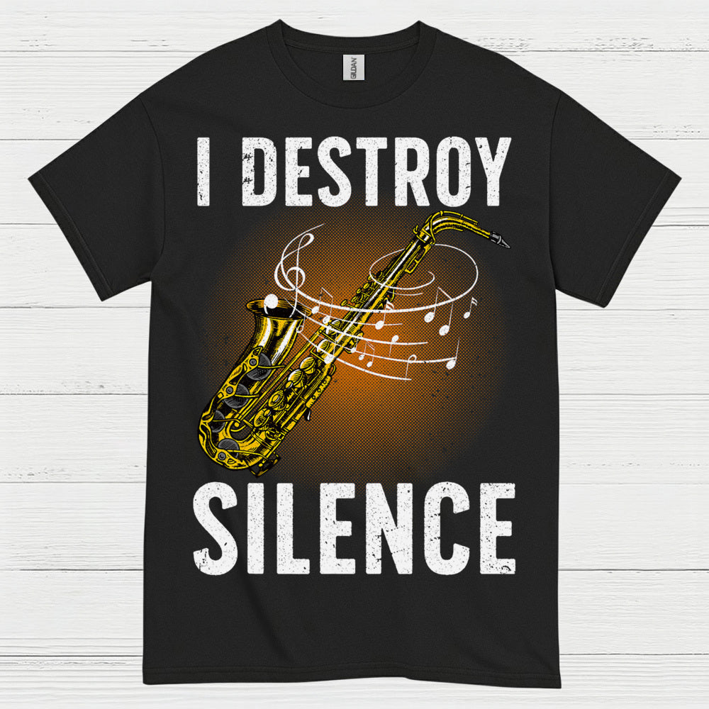 I Destroy Silence Saxophone Music T Shirt