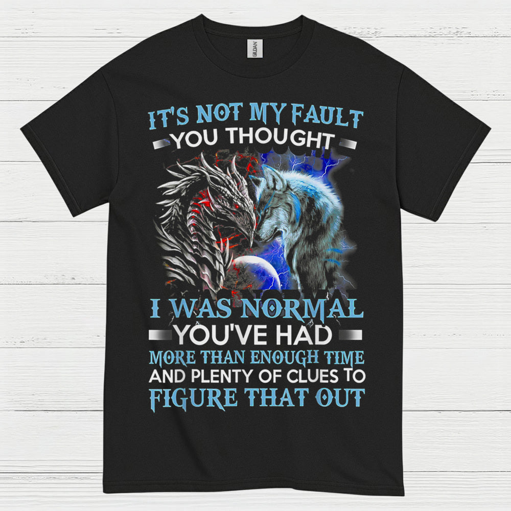 It’s Not My Fault You Thought I Was Normal Dragon Wolf T Shirt
