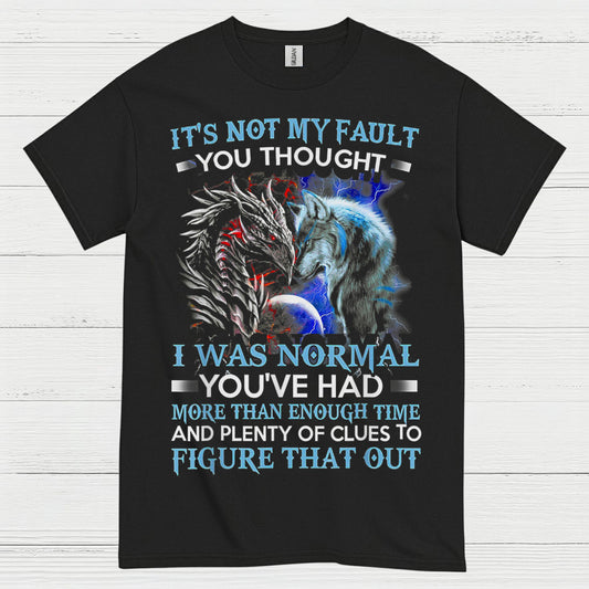 It’s Not My Fault You Thought I Was Normal Dragon Wolf T Shirt