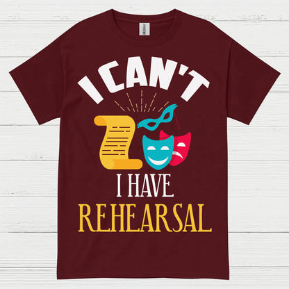 I Can’t I Have Rehearsal T Shirt