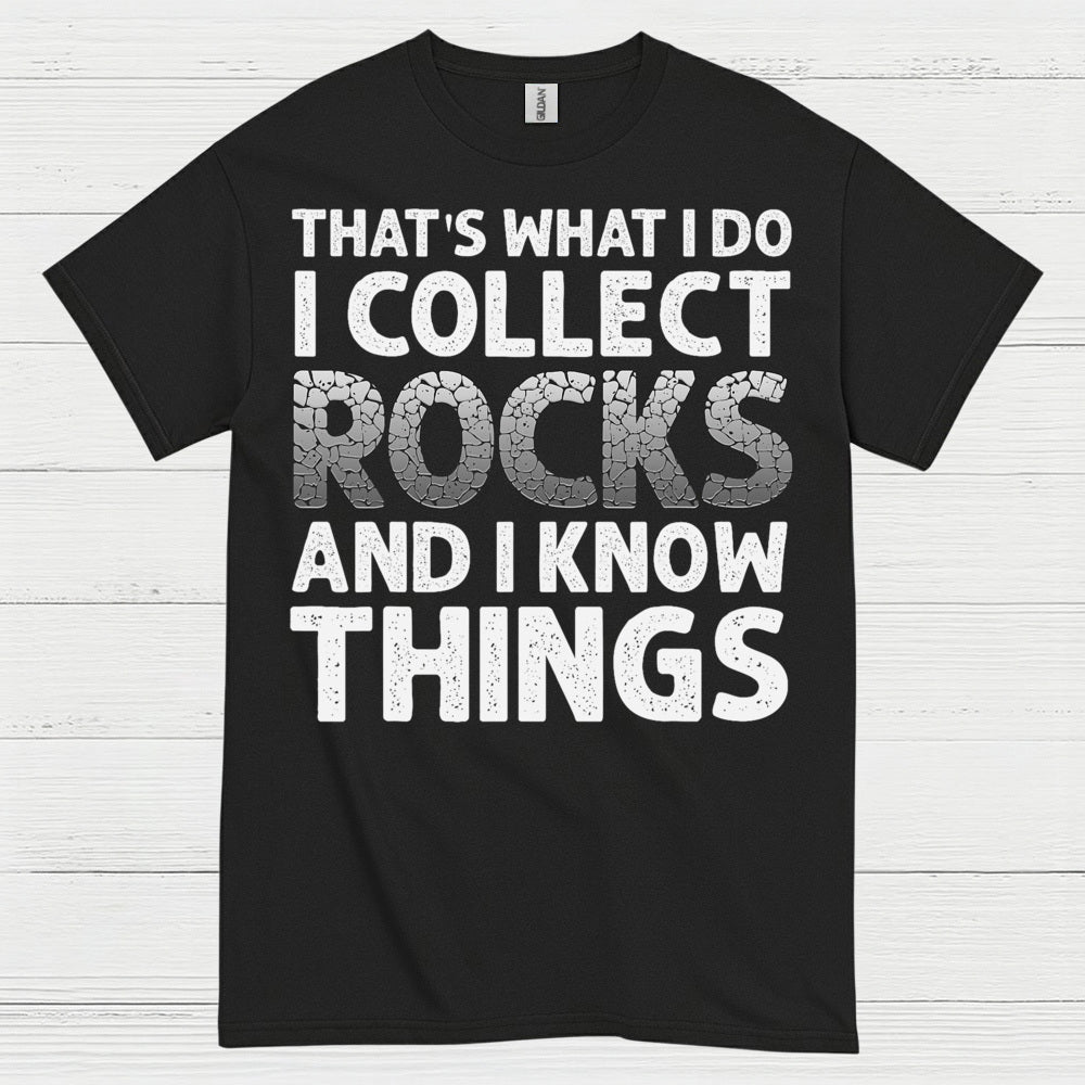 I Collect Rocks And I Know Things T Shirt
