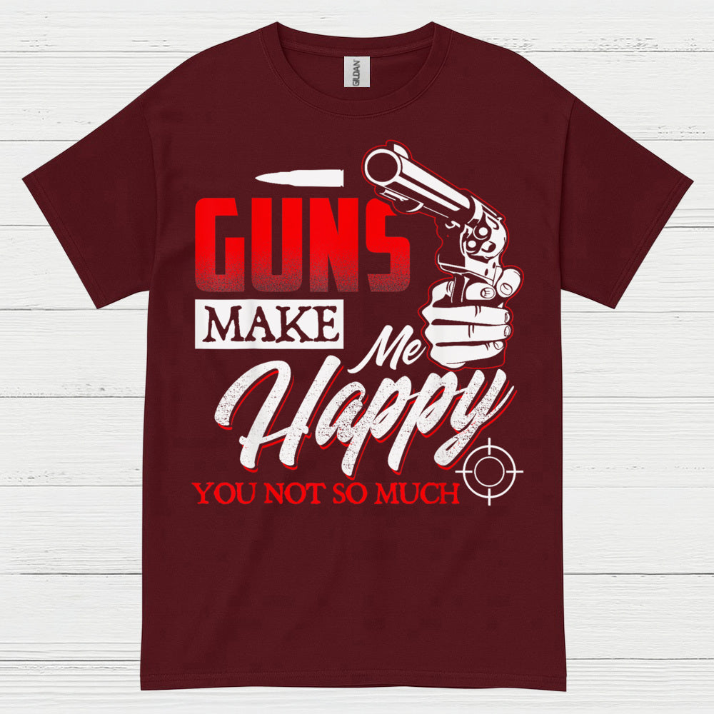 Guns Make Me Happy Funny Gun Lover T Shirt