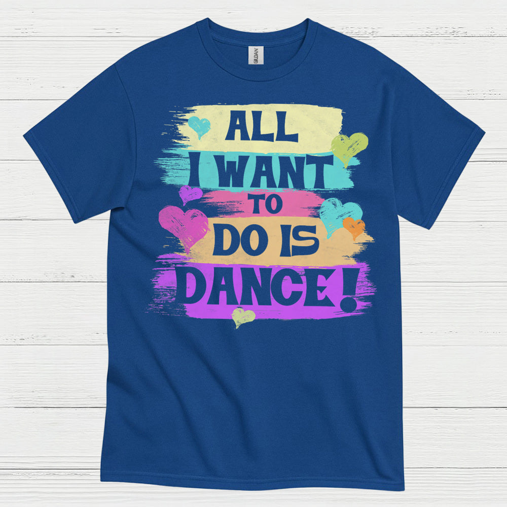 All I Want Dance Lover T Shirt