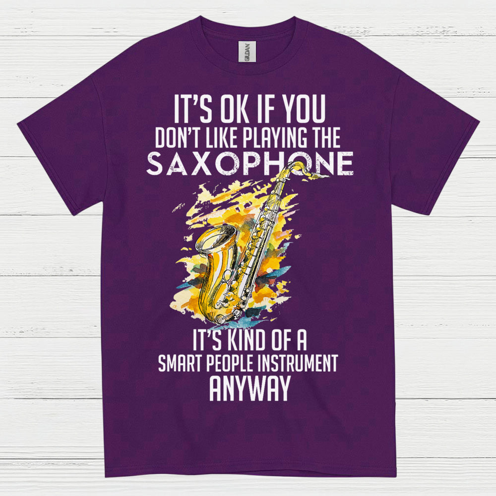 Its OK If You Dont Like Playing Saxophone T Shirt