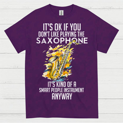 Its OK If You Dont Like Playing Saxophone T Shirt