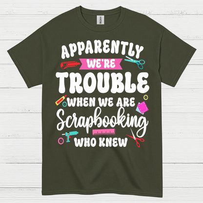 Apparently We're Trouble Scrapbooking Humor T Shirt