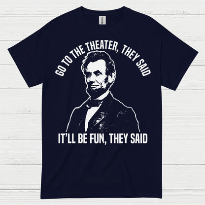 Go To The Theater They Said T Shirt