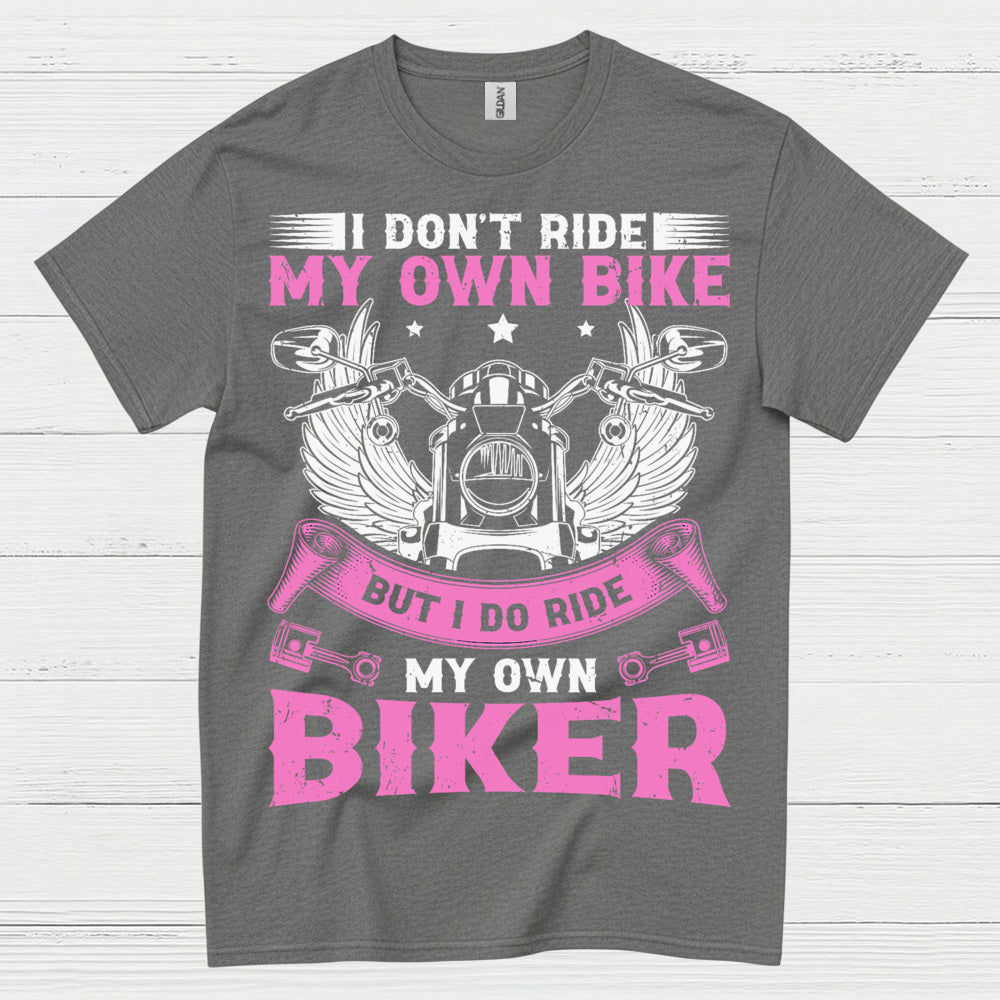 I Don’t Ride My Own Bike Funny Biker T Shirt