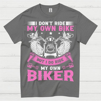 I Don’t Ride My Own Bike Funny Biker T Shirt
