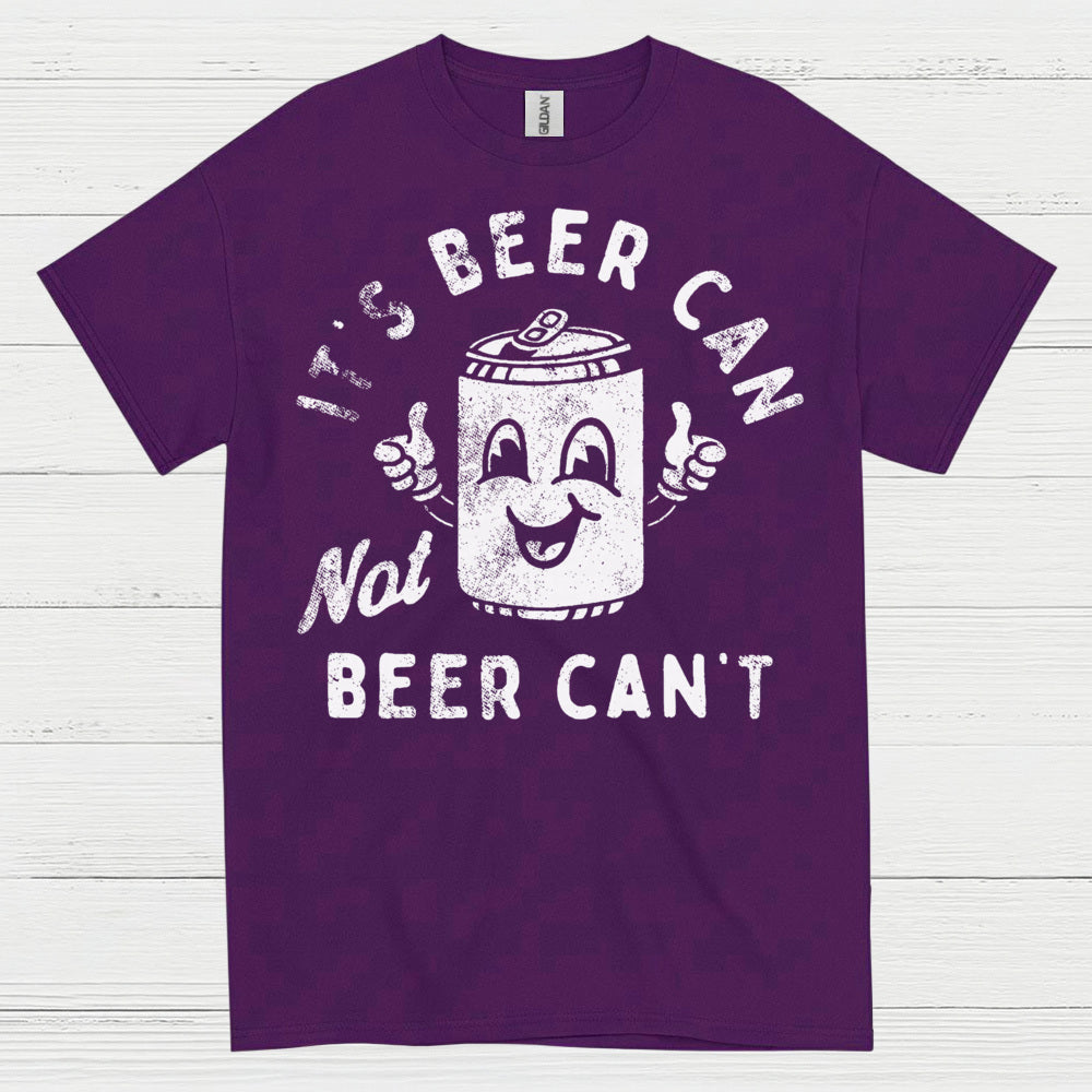 It's Beer Can Not Beer Can't T Shirt