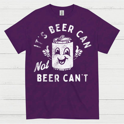 It's Beer Can Not Beer Can't T Shirt