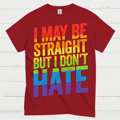 I May Be Straight But I Dont Hate T Shirt
