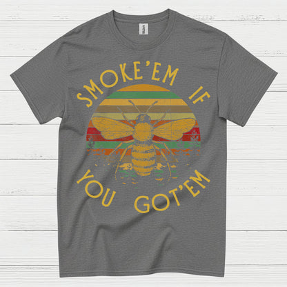 Smoke Em If You Got Em Bee T Shirt