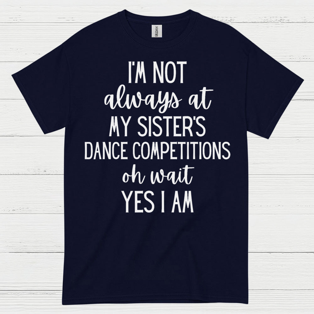 Dance Competition Sister Humor T Shirt