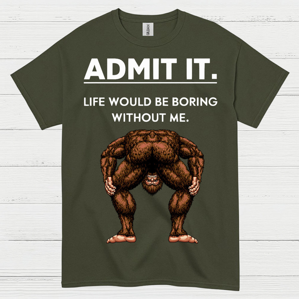Admit It Bigfoot Funny Quote T Shirt