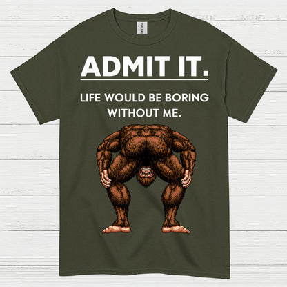 Admit It Bigfoot Funny Quote T Shirt