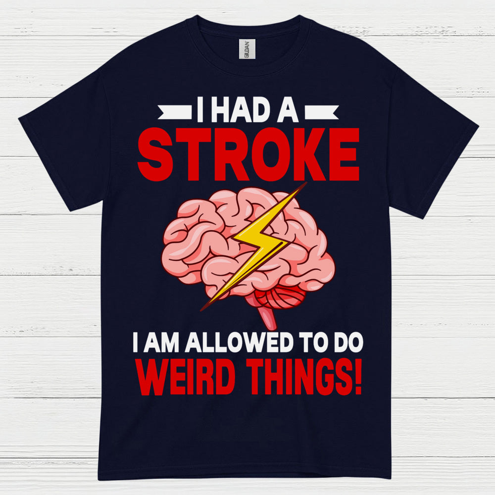 I Had A Stroke Weird Things Humor Awareness T Shirt