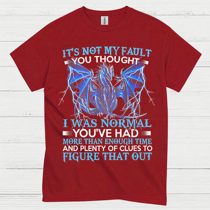 Not My Fault You Thought I Was Normal Dragon T Shirt
