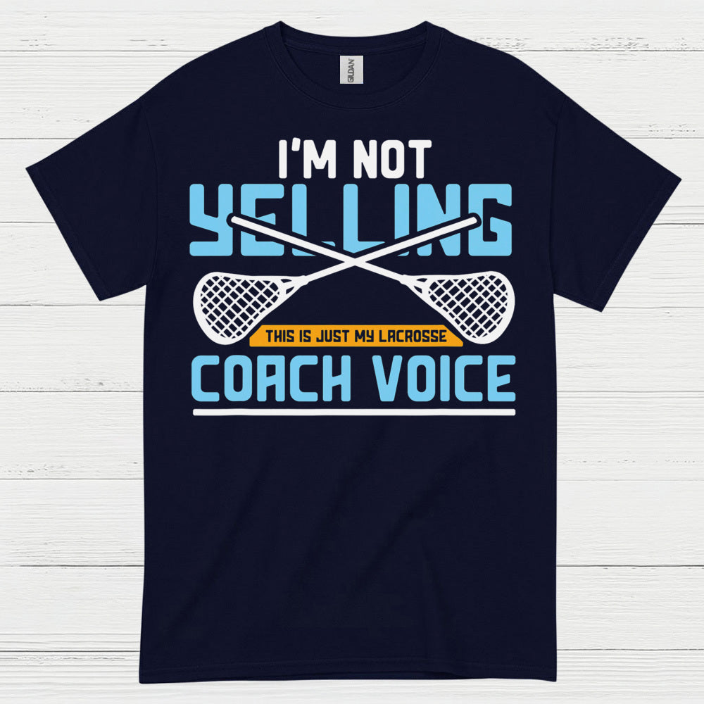 Im Not Yelling Lacrosse Coach Voice T Shirt