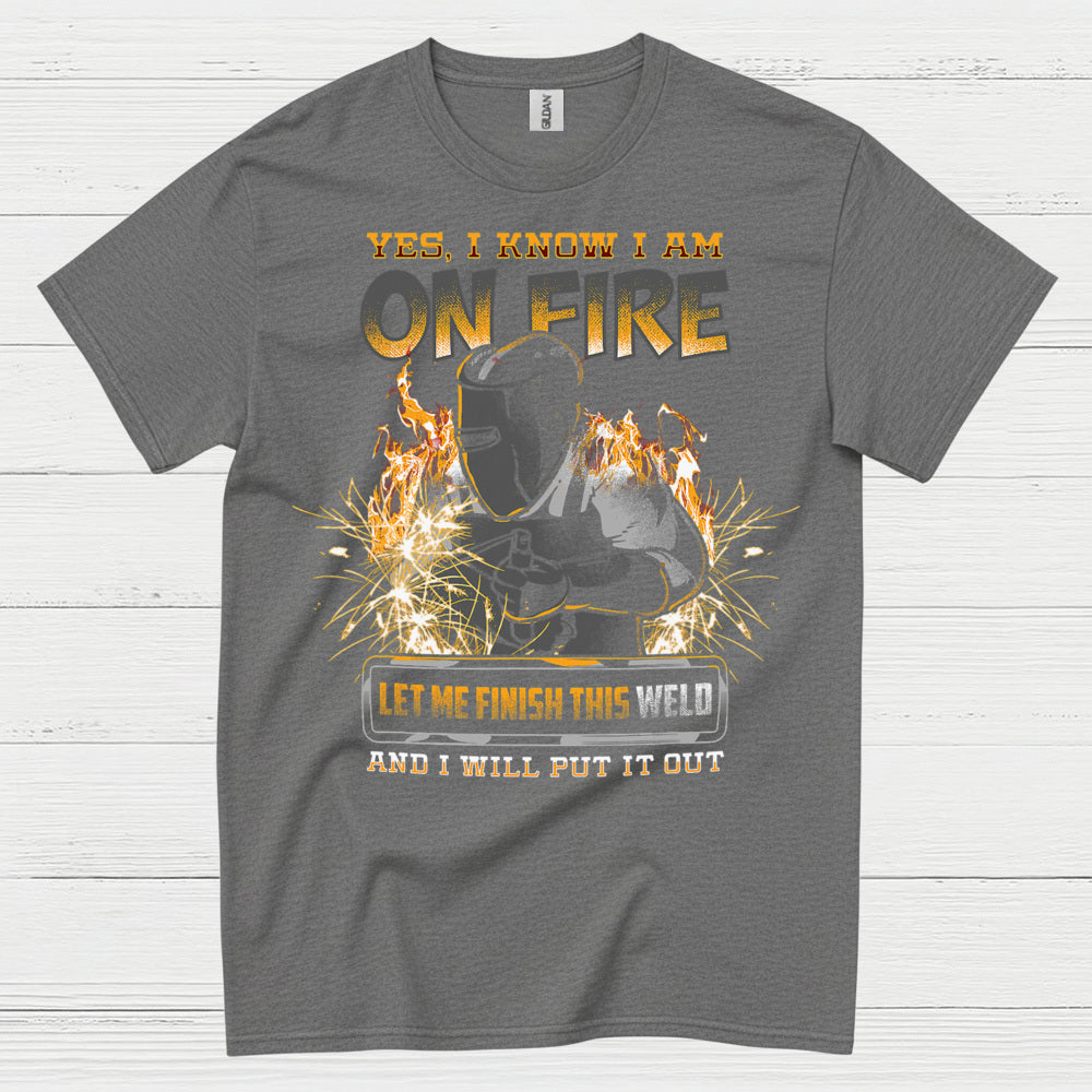 Yes I Know I Am On Fire Welding T Shirt