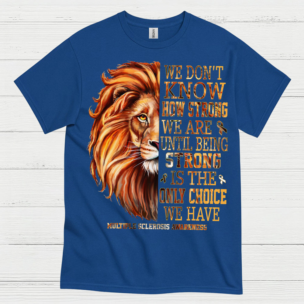 Strong Until We Have No Choice T Shirt