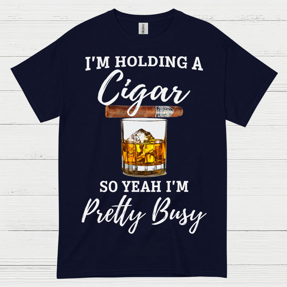 Holding A Cigar So I’m Busy T Shirt