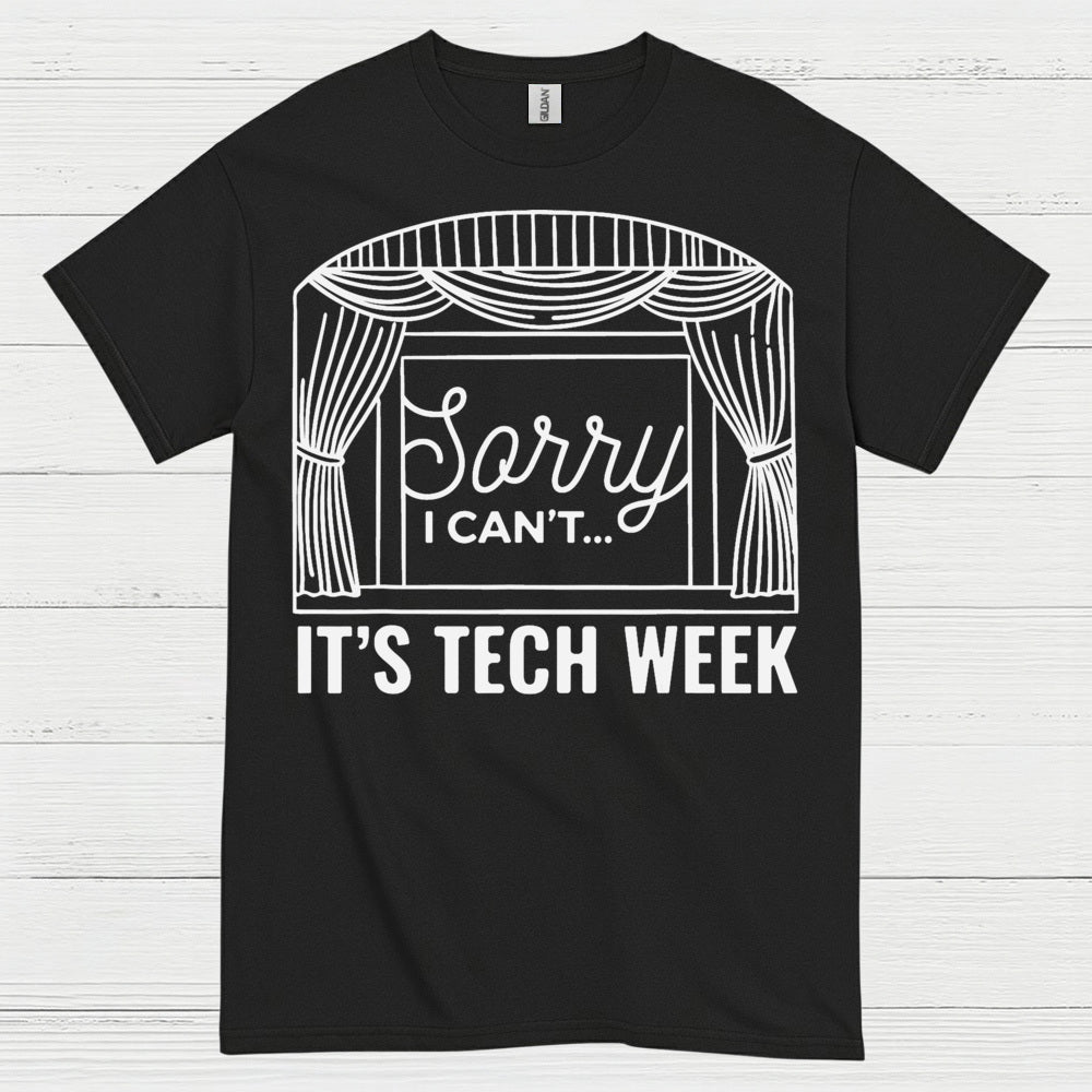 Sorry I Can’t It’s Tech Week Theatre T Shirt
