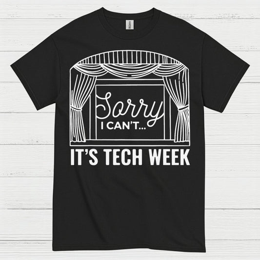 Sorry I Can’t It’s Tech Week Theatre T Shirt