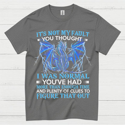 Not My Fault You Thought I Was Normal Dragon T Shirt
