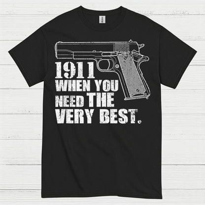 1911 When You Need The Very Best T Shirt