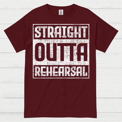 Straight Outta Rehearsal T Shirt