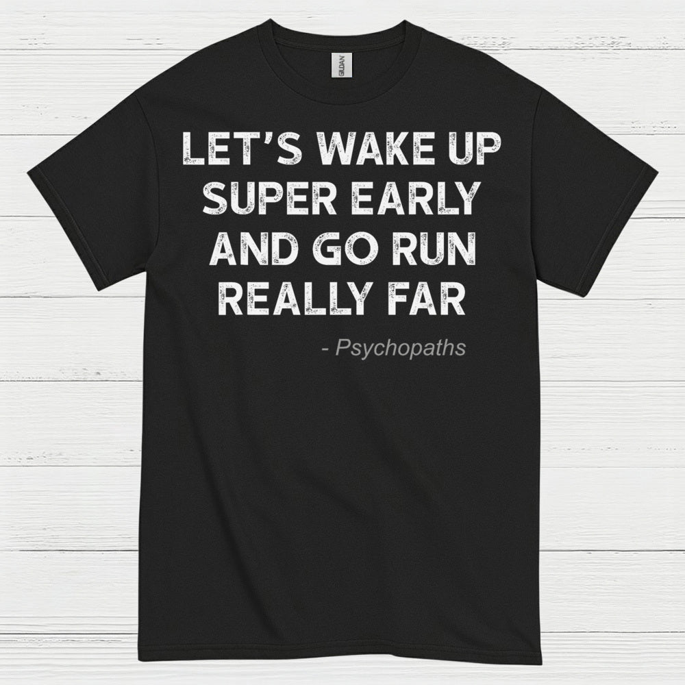 Let’s Wake Up Super Early And Go Run Quote T Shirt