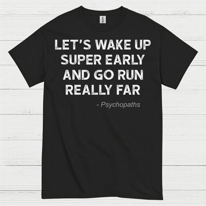 Let’s Wake Up Super Early And Go Run Quote T Shirt
