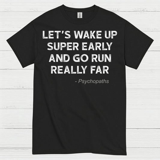 Let’s Wake Up Super Early And Go Run Quote T Shirt