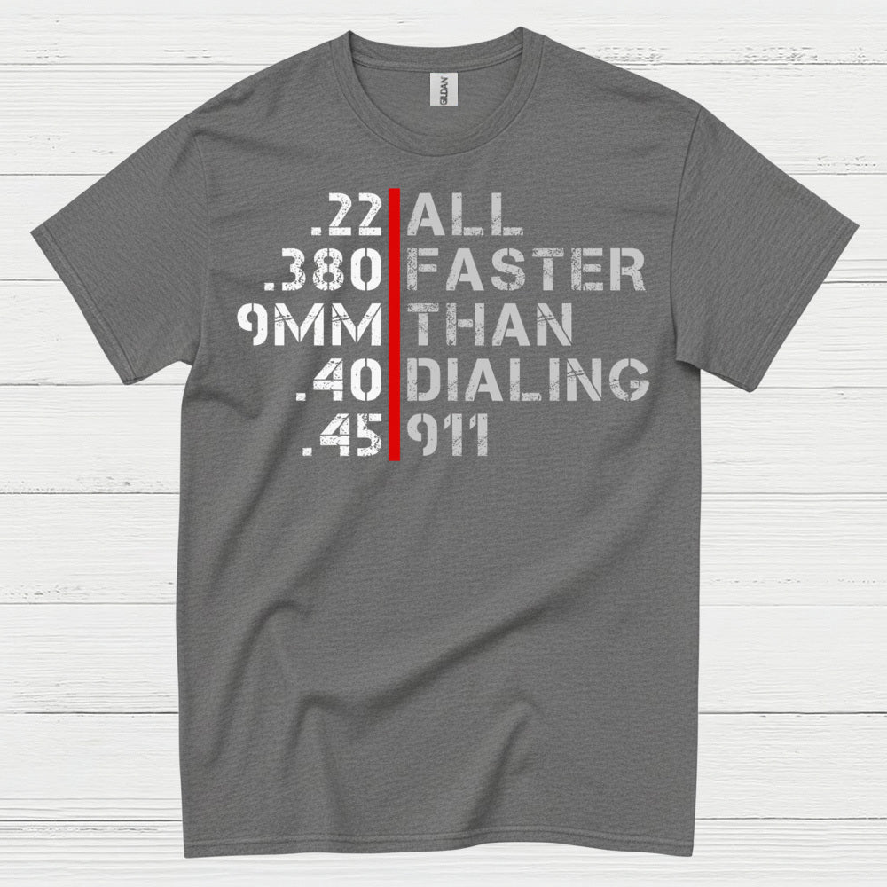 All Faster Than Dialing 911 Caliber Humor T Shirt