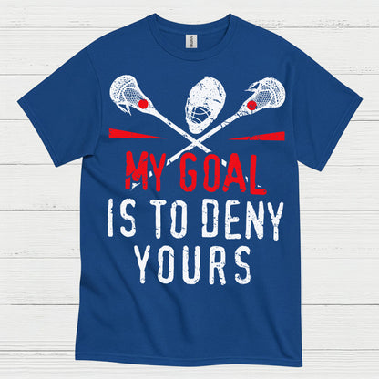 My Goal Is To Deny Yours Lacrosse T Shirt