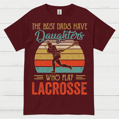 The Best Dads Have Daughters Who Play Lacrosse T Shirt