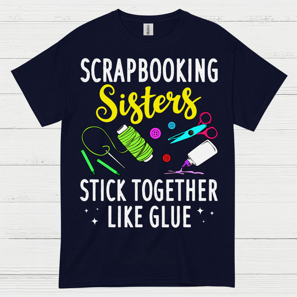 Scrapbooking Sisters Stick Together Like Glue T Shirt